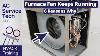 Furnace Blower Fan Motor Won T Shut Off 6 Reasons Why The Fan Keeps Running