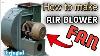 How To Make Blower Fan New Model Home Made Blower